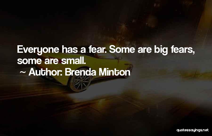 Brenda Minton Quotes: Everyone Has A Fear. Some Are Big Fears, Some Are Small.