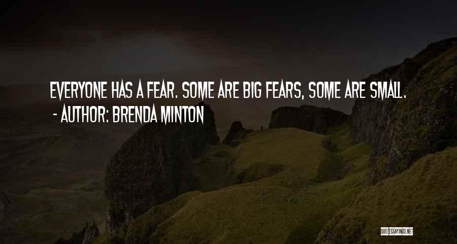 Brenda Minton Quotes: Everyone Has A Fear. Some Are Big Fears, Some Are Small.