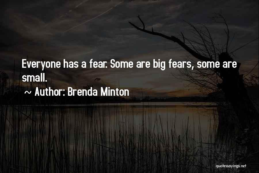 Brenda Minton Quotes: Everyone Has A Fear. Some Are Big Fears, Some Are Small.