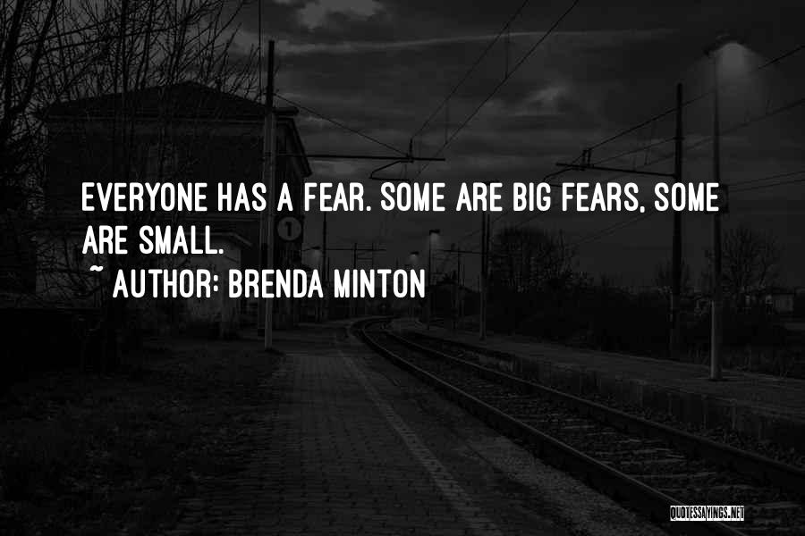 Brenda Minton Quotes: Everyone Has A Fear. Some Are Big Fears, Some Are Small.