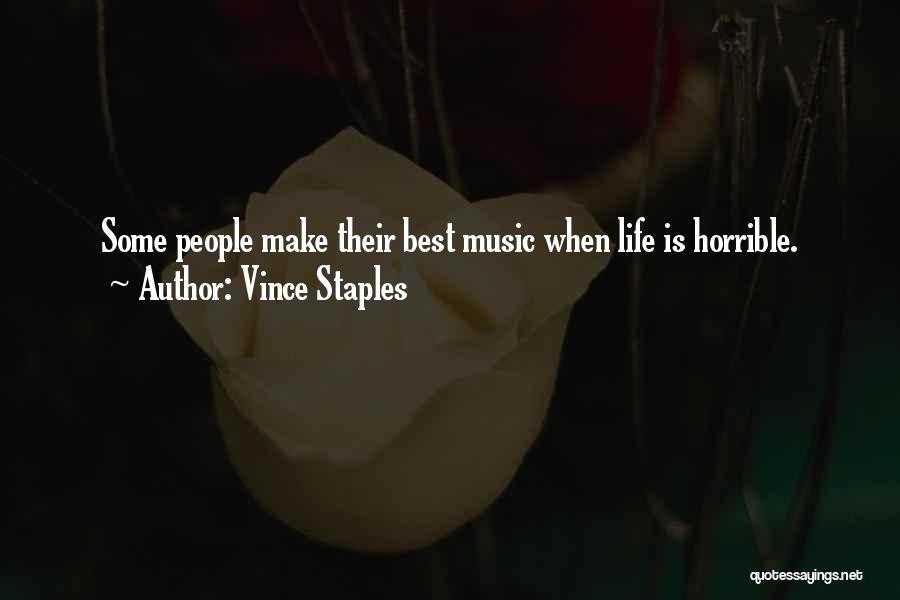 Vince Staples Quotes: Some People Make Their Best Music When Life Is Horrible.