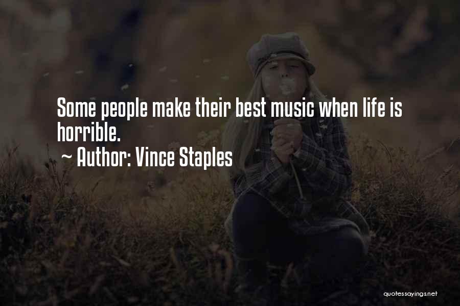 Vince Staples Quotes: Some People Make Their Best Music When Life Is Horrible.