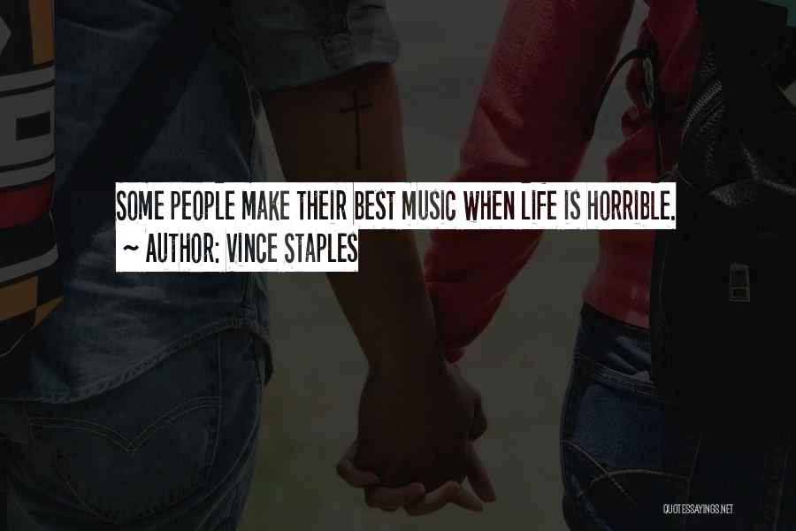 Vince Staples Quotes: Some People Make Their Best Music When Life Is Horrible.
