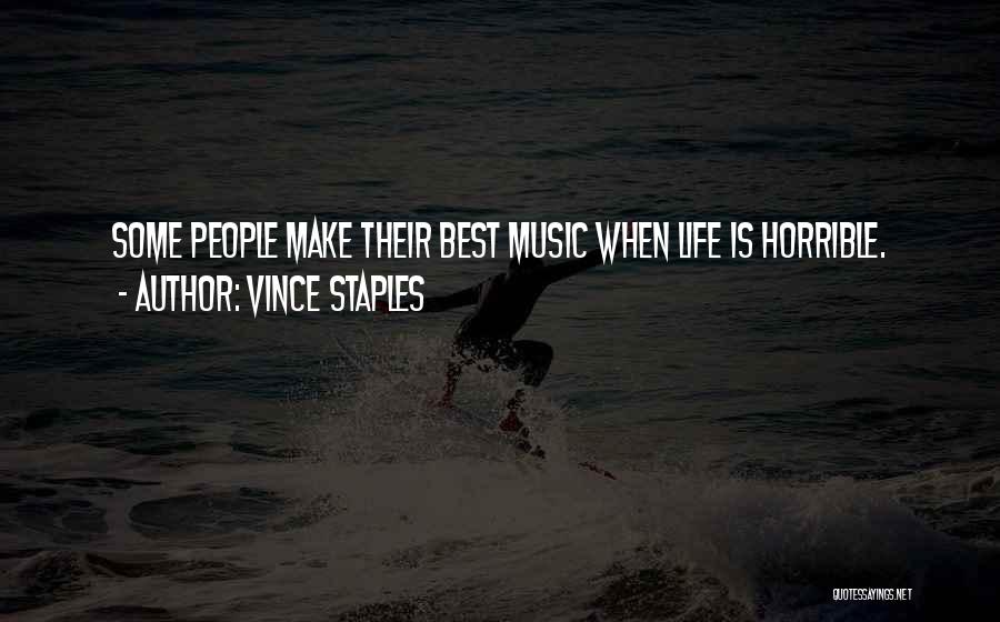 Vince Staples Quotes: Some People Make Their Best Music When Life Is Horrible.