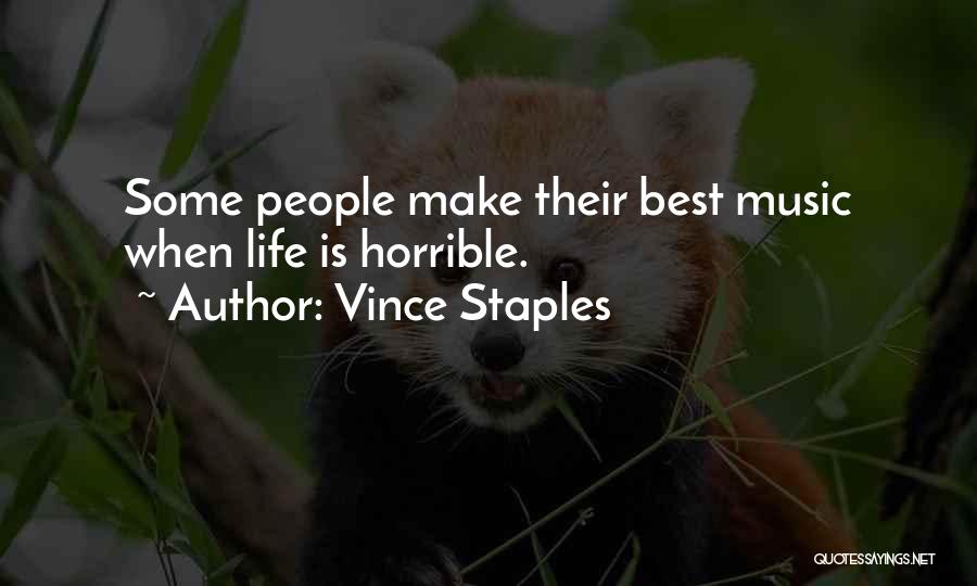 Vince Staples Quotes: Some People Make Their Best Music When Life Is Horrible.