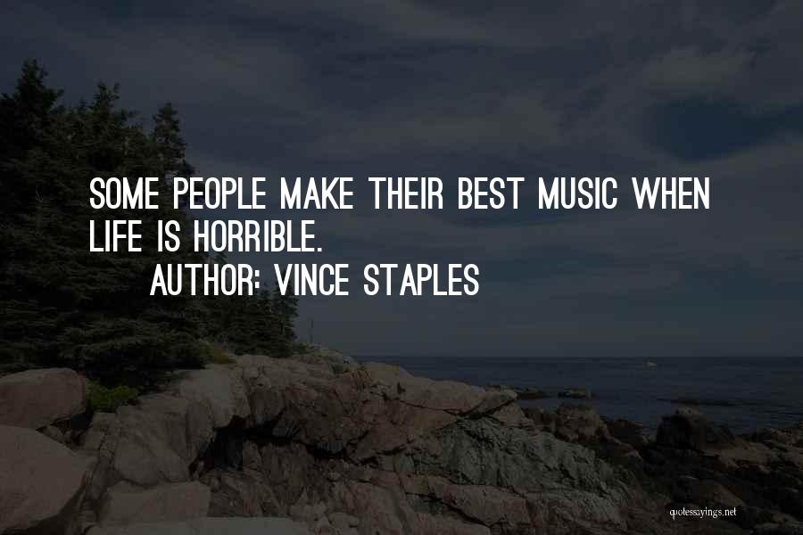 Vince Staples Quotes: Some People Make Their Best Music When Life Is Horrible.