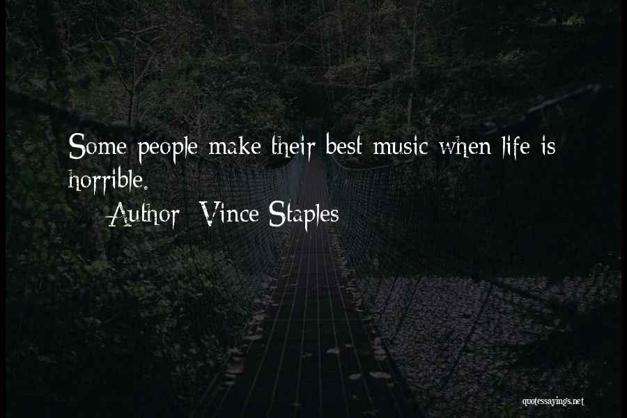 Vince Staples Quotes: Some People Make Their Best Music When Life Is Horrible.
