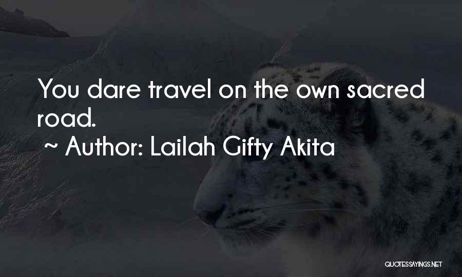 Lailah Gifty Akita Quotes: You Dare Travel On The Own Sacred Road.