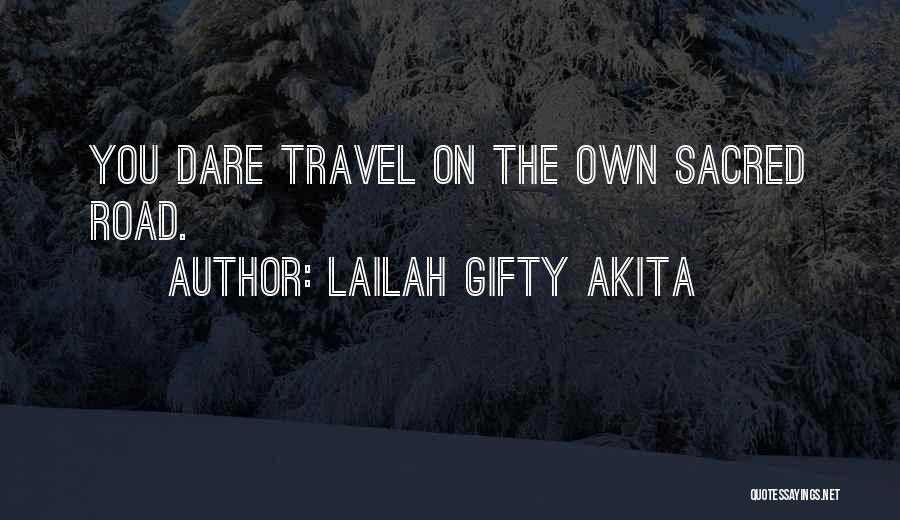 Lailah Gifty Akita Quotes: You Dare Travel On The Own Sacred Road.