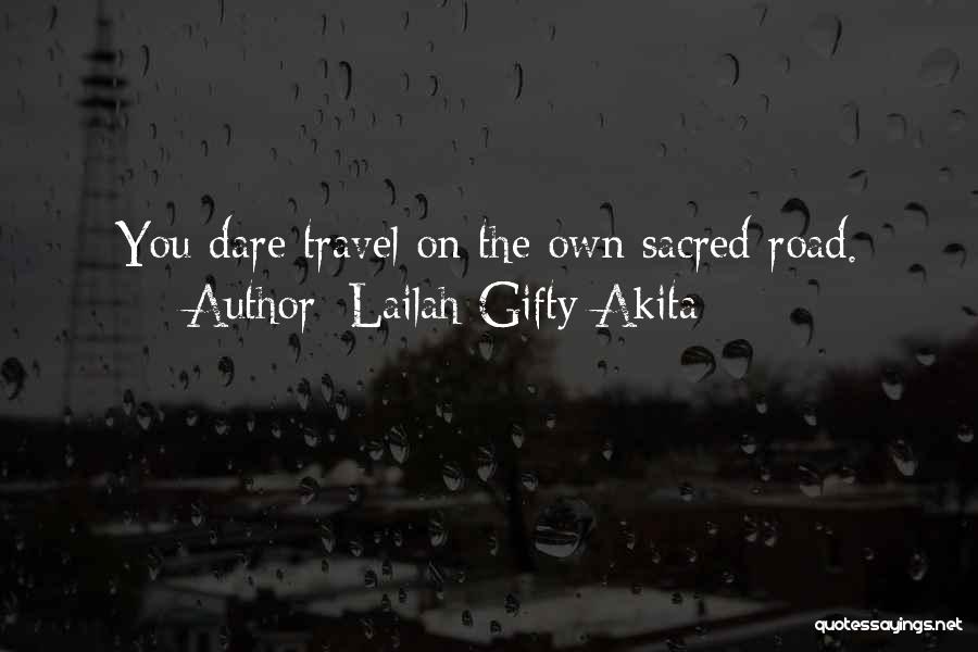 Lailah Gifty Akita Quotes: You Dare Travel On The Own Sacred Road.