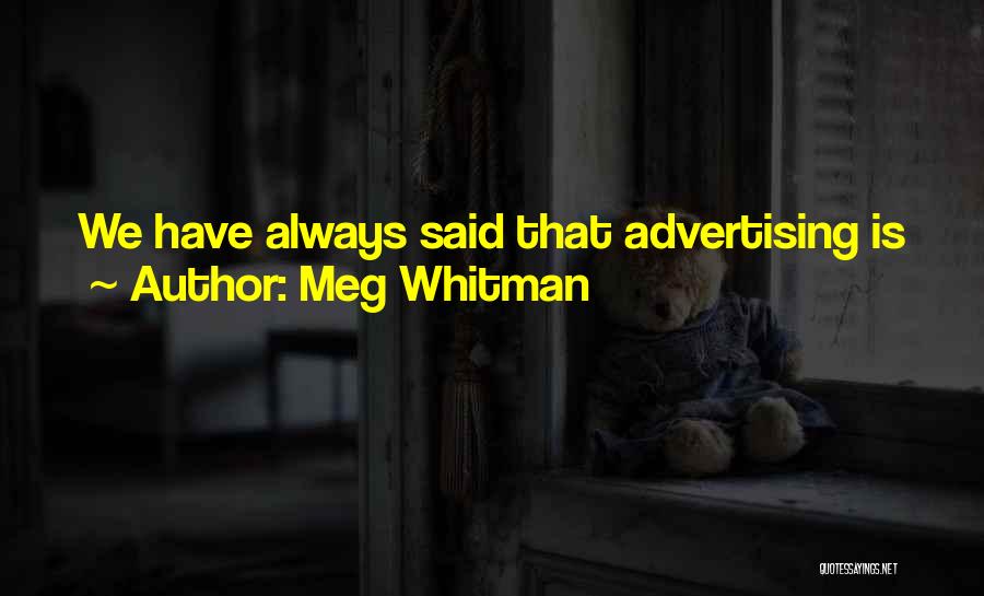 Meg Whitman Quotes: We Have Always Said That Advertising Is Just The Icing On The Cake. It Is Not The Cake.