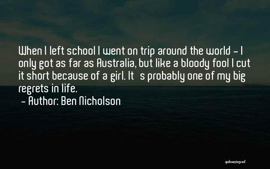 Ben Nicholson Quotes: When I Left School I Went On Trip Around The World - I Only Got As Far As Australia, But