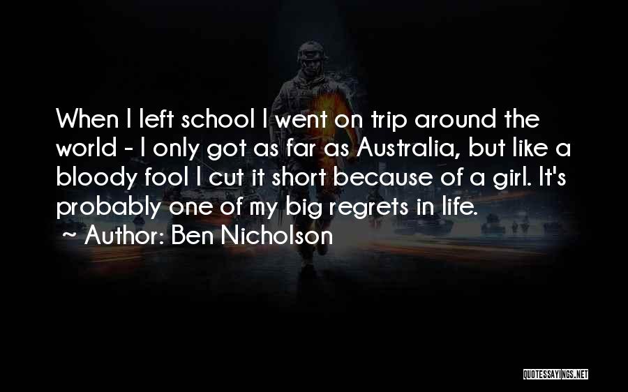 Ben Nicholson Quotes: When I Left School I Went On Trip Around The World - I Only Got As Far As Australia, But
