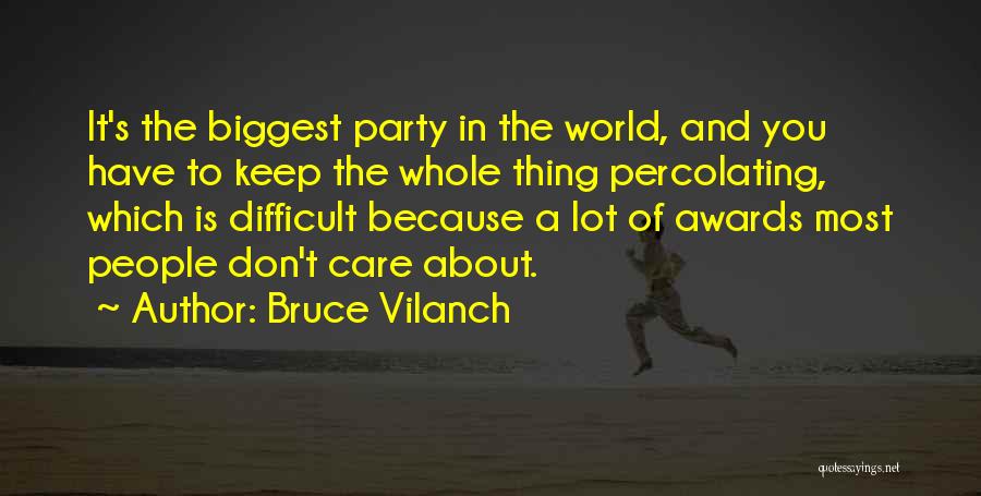 Bruce Vilanch Quotes: It's The Biggest Party In The World, And You Have To Keep The Whole Thing Percolating, Which Is Difficult Because