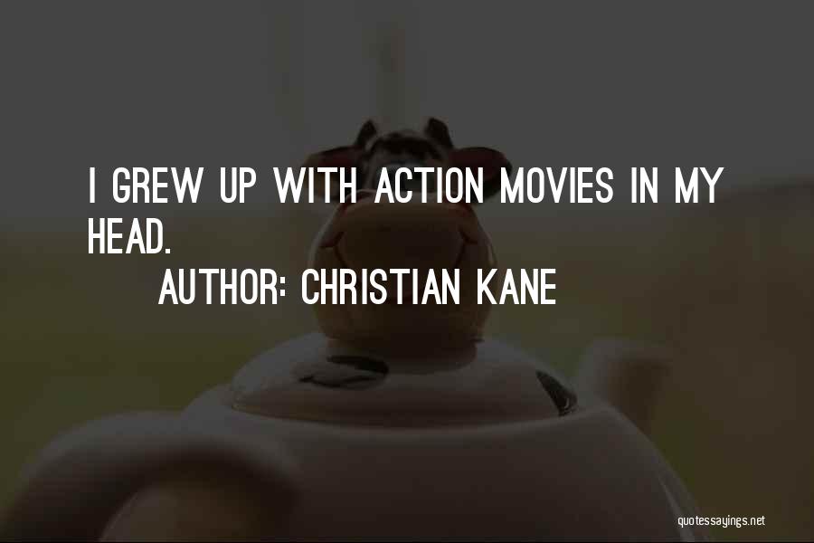 Christian Kane Quotes: I Grew Up With Action Movies In My Head.