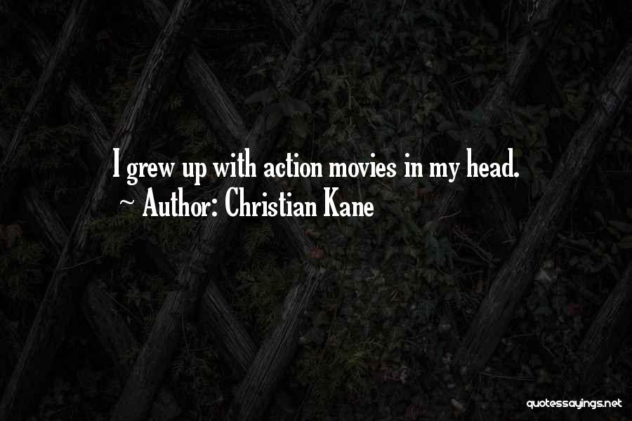 Christian Kane Quotes: I Grew Up With Action Movies In My Head.