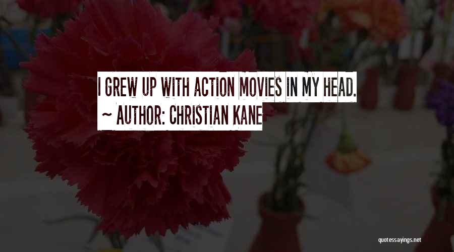 Christian Kane Quotes: I Grew Up With Action Movies In My Head.