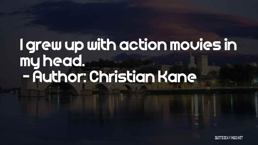 Christian Kane Quotes: I Grew Up With Action Movies In My Head.