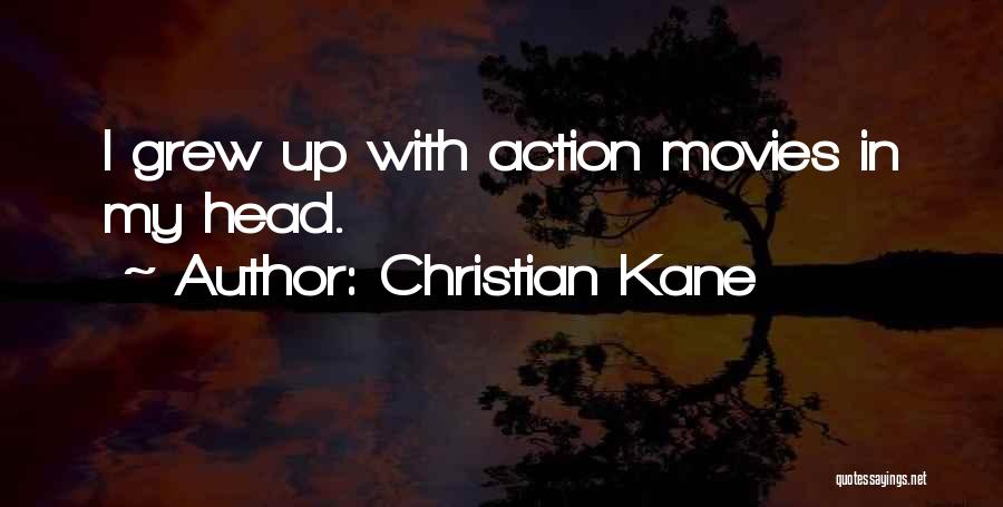 Christian Kane Quotes: I Grew Up With Action Movies In My Head.