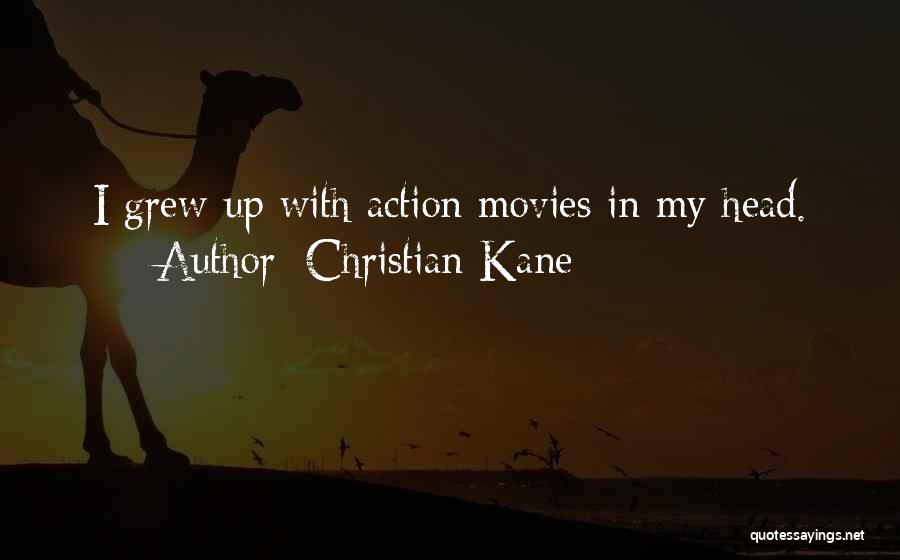 Christian Kane Quotes: I Grew Up With Action Movies In My Head.