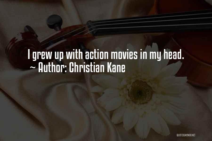 Christian Kane Quotes: I Grew Up With Action Movies In My Head.