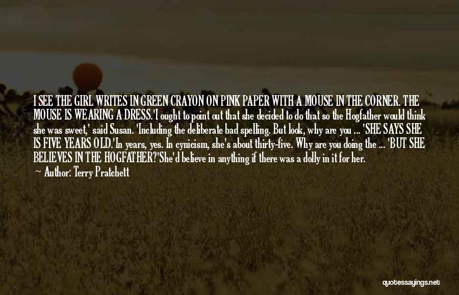 Terry Pratchett Quotes: I See The Girl Writes In Green Crayon On Pink Paper With A Mouse In The Corner. The Mouse Is