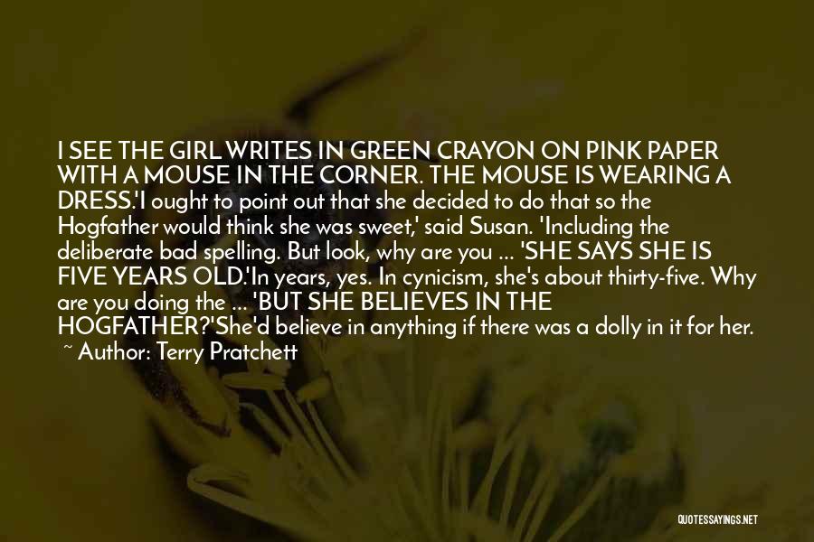 Terry Pratchett Quotes: I See The Girl Writes In Green Crayon On Pink Paper With A Mouse In The Corner. The Mouse Is