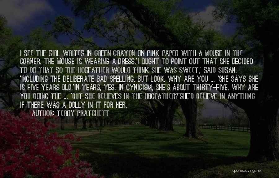 Terry Pratchett Quotes: I See The Girl Writes In Green Crayon On Pink Paper With A Mouse In The Corner. The Mouse Is