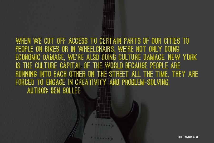 Ben Sollee Quotes: When We Cut Off Access To Certain Parts Of Our Cities To People On Bikes Or In Wheelchairs, We're Not