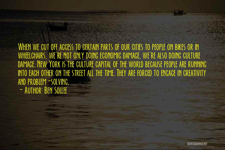 Ben Sollee Quotes: When We Cut Off Access To Certain Parts Of Our Cities To People On Bikes Or In Wheelchairs, We're Not