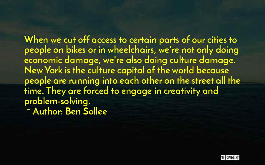 Ben Sollee Quotes: When We Cut Off Access To Certain Parts Of Our Cities To People On Bikes Or In Wheelchairs, We're Not