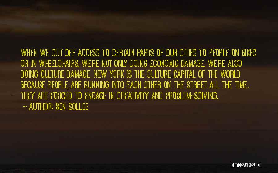 Ben Sollee Quotes: When We Cut Off Access To Certain Parts Of Our Cities To People On Bikes Or In Wheelchairs, We're Not