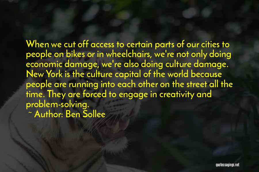 Ben Sollee Quotes: When We Cut Off Access To Certain Parts Of Our Cities To People On Bikes Or In Wheelchairs, We're Not