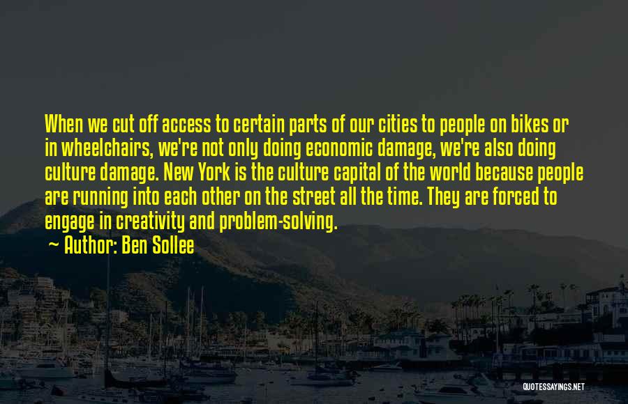 Ben Sollee Quotes: When We Cut Off Access To Certain Parts Of Our Cities To People On Bikes Or In Wheelchairs, We're Not