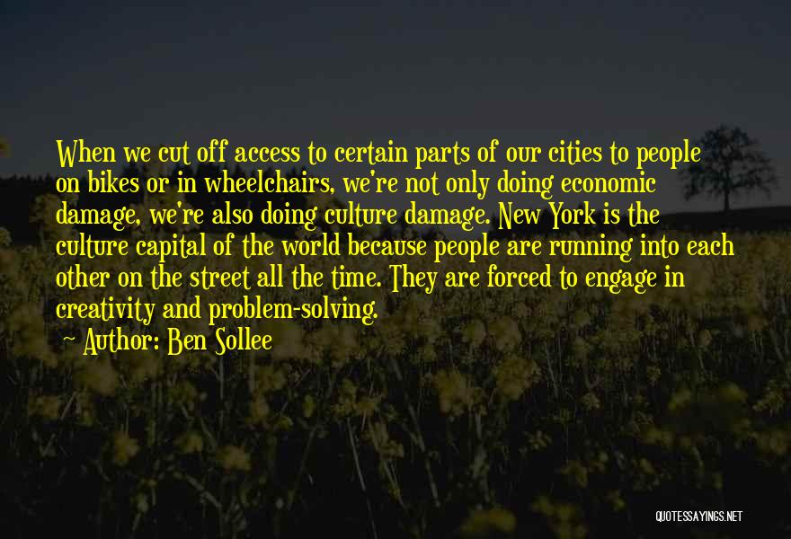 Ben Sollee Quotes: When We Cut Off Access To Certain Parts Of Our Cities To People On Bikes Or In Wheelchairs, We're Not