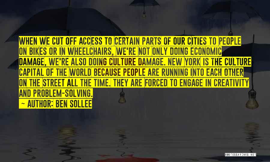 Ben Sollee Quotes: When We Cut Off Access To Certain Parts Of Our Cities To People On Bikes Or In Wheelchairs, We're Not