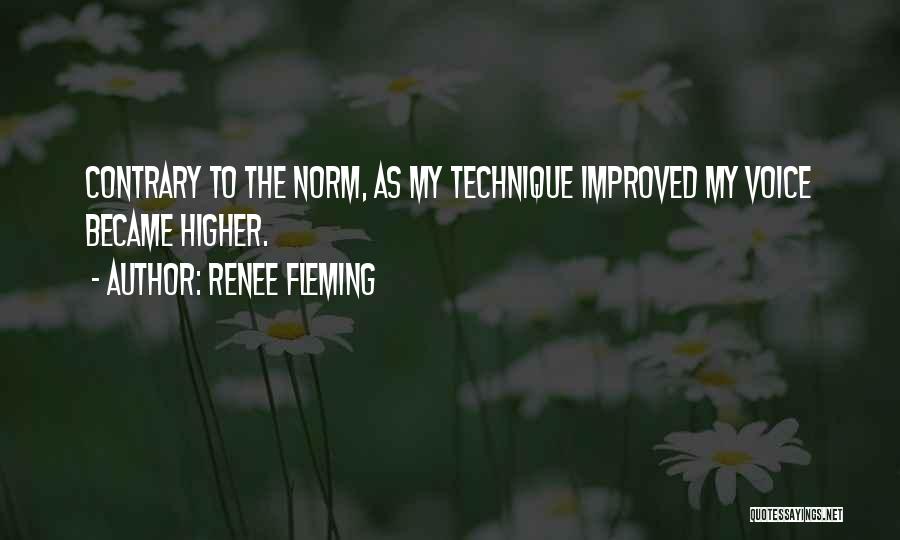 Renee Fleming Quotes: Contrary To The Norm, As My Technique Improved My Voice Became Higher.