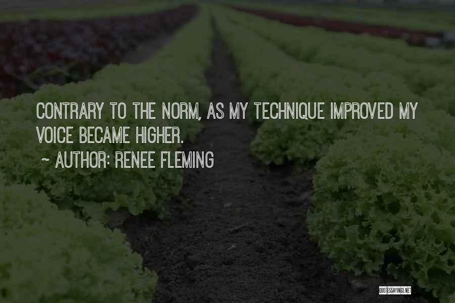 Renee Fleming Quotes: Contrary To The Norm, As My Technique Improved My Voice Became Higher.