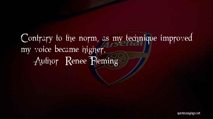 Renee Fleming Quotes: Contrary To The Norm, As My Technique Improved My Voice Became Higher.
