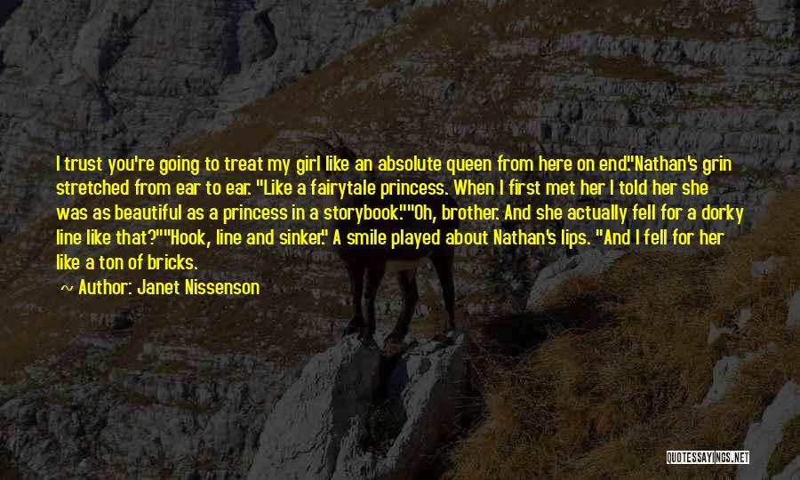 Janet Nissenson Quotes: I Trust You're Going To Treat My Girl Like An Absolute Queen From Here On End.nathan's Grin Stretched From Ear