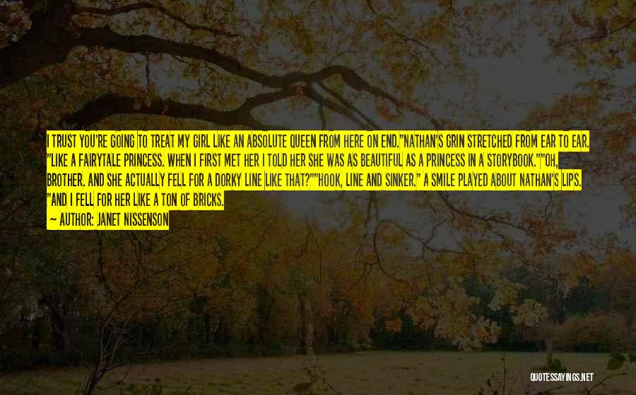 Janet Nissenson Quotes: I Trust You're Going To Treat My Girl Like An Absolute Queen From Here On End.nathan's Grin Stretched From Ear