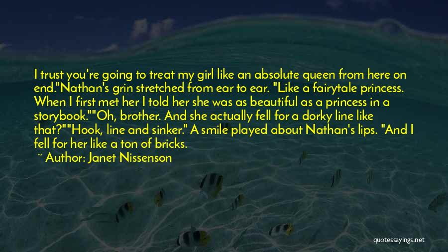 Janet Nissenson Quotes: I Trust You're Going To Treat My Girl Like An Absolute Queen From Here On End.nathan's Grin Stretched From Ear