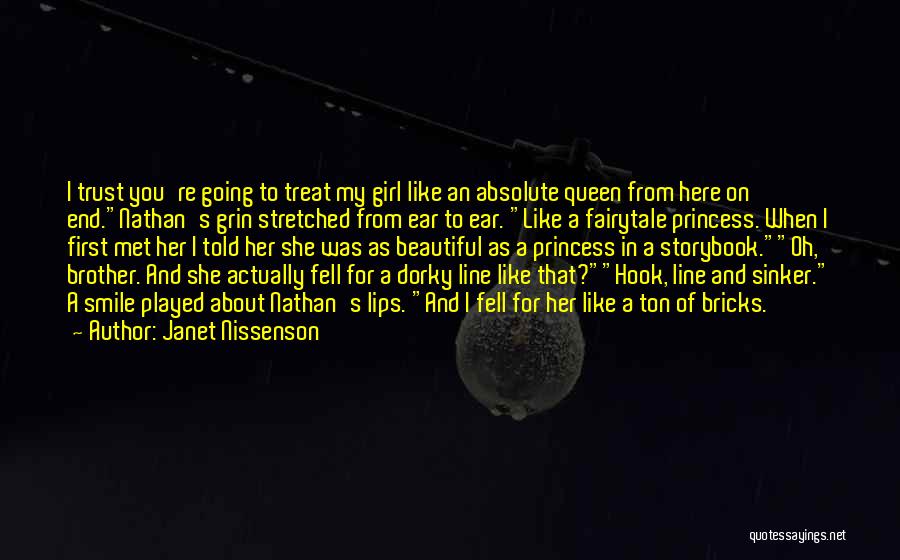 Janet Nissenson Quotes: I Trust You're Going To Treat My Girl Like An Absolute Queen From Here On End.nathan's Grin Stretched From Ear