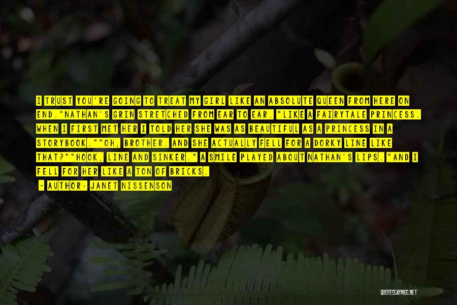 Janet Nissenson Quotes: I Trust You're Going To Treat My Girl Like An Absolute Queen From Here On End.nathan's Grin Stretched From Ear