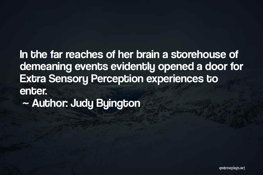 Judy Byington Quotes: In The Far Reaches Of Her Brain A Storehouse Of Demeaning Events Evidently Opened A Door For Extra Sensory Perception