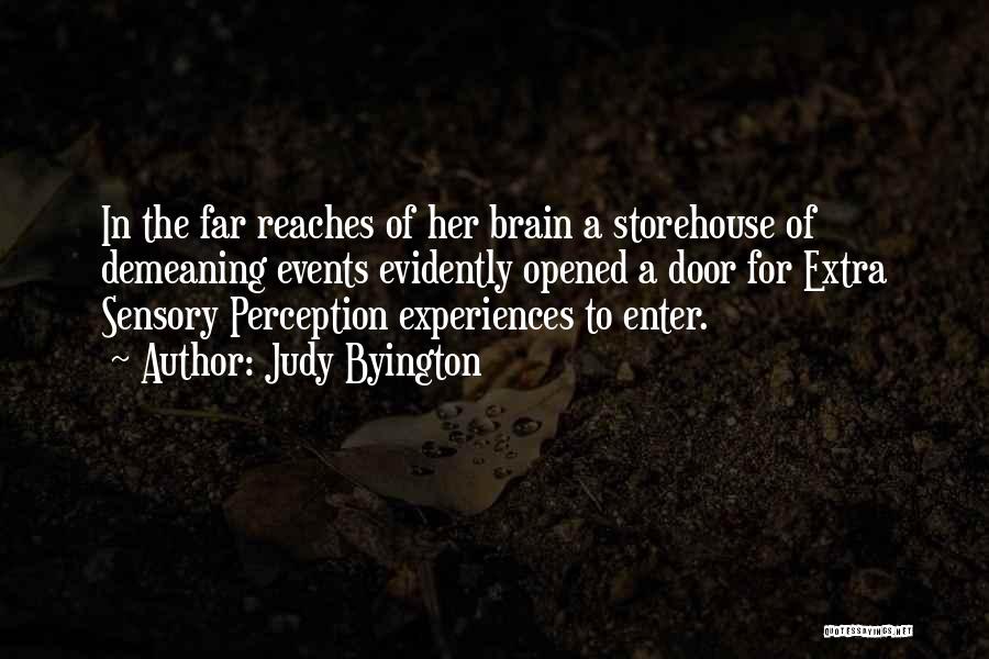 Judy Byington Quotes: In The Far Reaches Of Her Brain A Storehouse Of Demeaning Events Evidently Opened A Door For Extra Sensory Perception