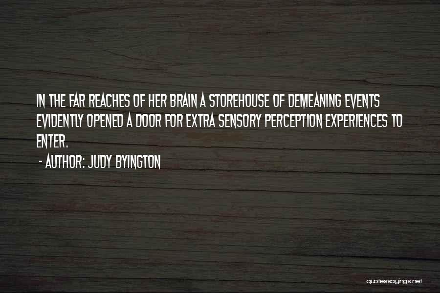 Judy Byington Quotes: In The Far Reaches Of Her Brain A Storehouse Of Demeaning Events Evidently Opened A Door For Extra Sensory Perception