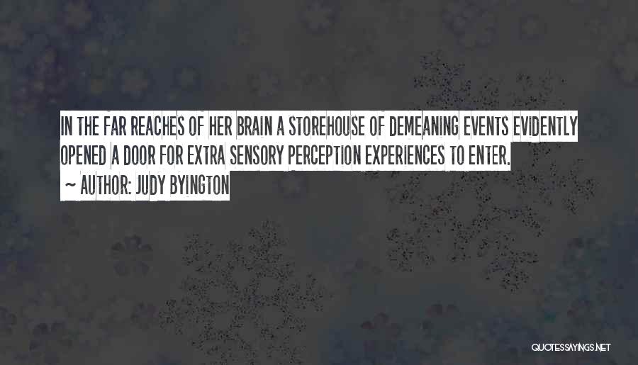 Judy Byington Quotes: In The Far Reaches Of Her Brain A Storehouse Of Demeaning Events Evidently Opened A Door For Extra Sensory Perception