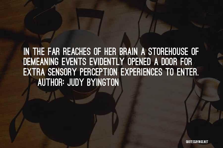 Judy Byington Quotes: In The Far Reaches Of Her Brain A Storehouse Of Demeaning Events Evidently Opened A Door For Extra Sensory Perception