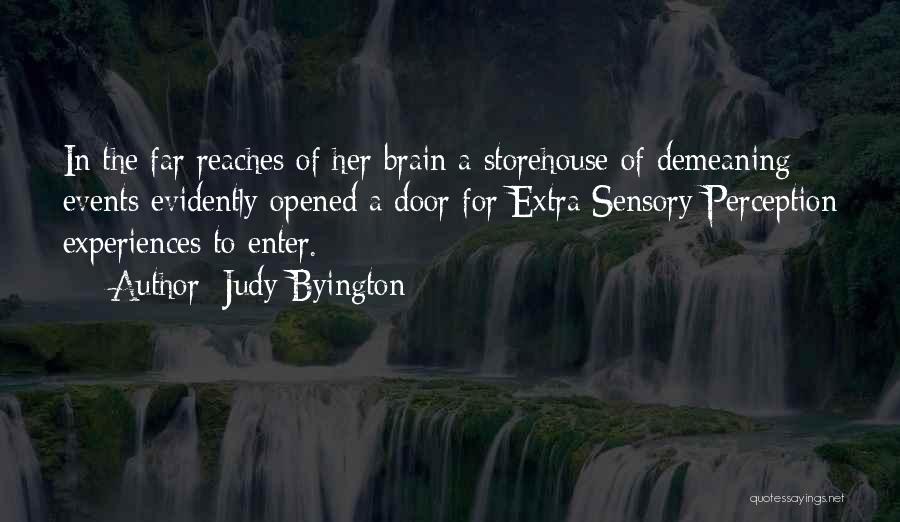 Judy Byington Quotes: In The Far Reaches Of Her Brain A Storehouse Of Demeaning Events Evidently Opened A Door For Extra Sensory Perception